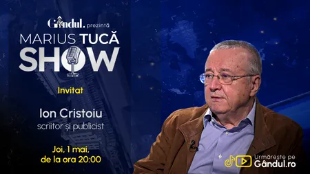 Marius Tucă Show începe joi, 1 mai, de la ora 20.00, live pe Gândul. Invitat: Ion Cristoiu